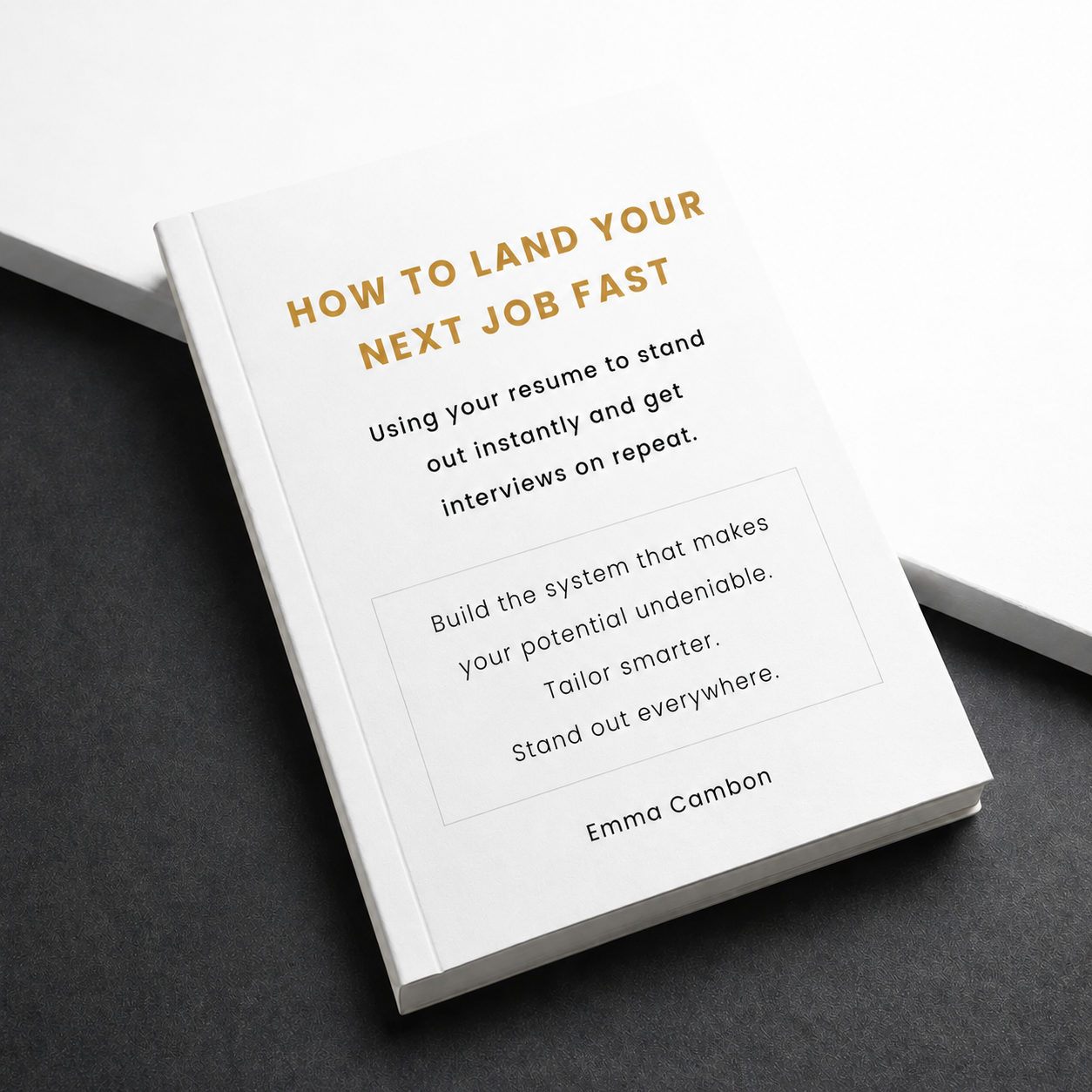 How to Land Your Next Job Fast: Using Your Resume To Stand Out Instantly And Get Interviews On Repeat